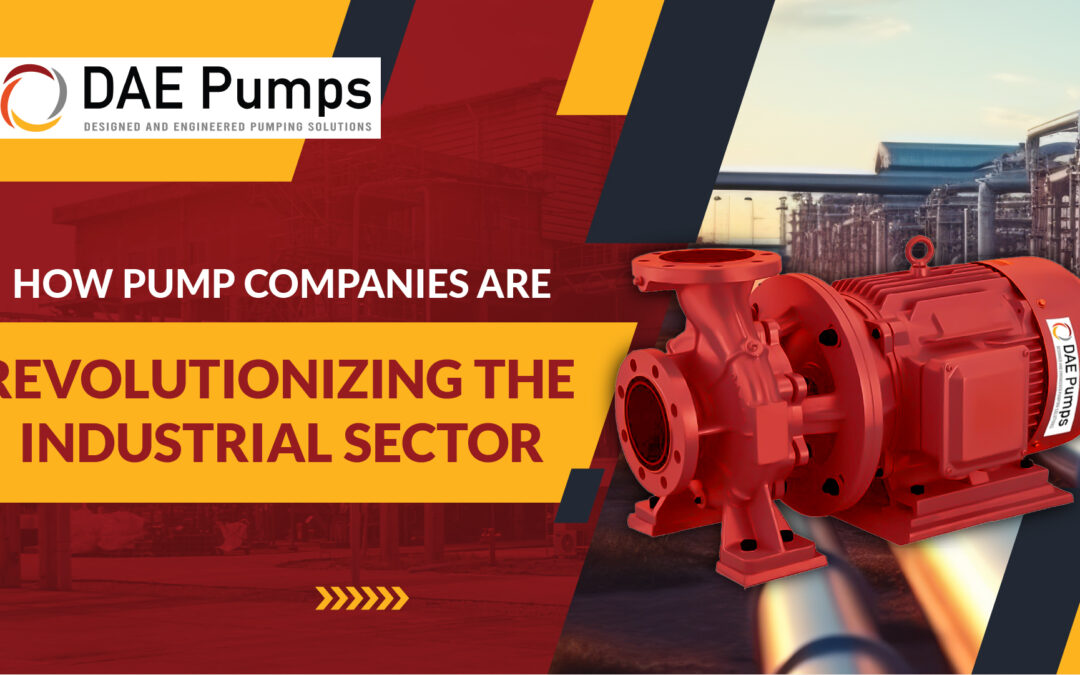 How Pump Companies Are Revolutionizing the Industrial Sector
